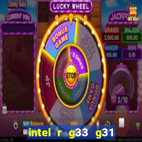 intel r g33 g31 express chipset family roda quais jogos